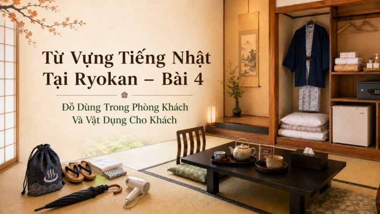 Từ Vựng Tiếng Nhật Tại Ryokan – Bài 4: Đồ Dùng Trong Phòng Khách Và Vật Dụng Cho Khách