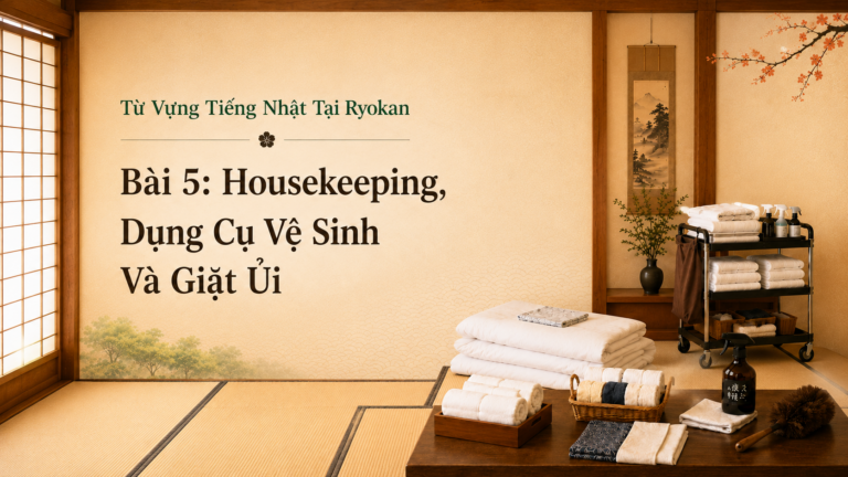 Từ Vựng Tiếng Nhật Tại Ryokan – Bài 5: Housekeeping, Dụng Cụ Vệ Sinh Và Giặt Ủi